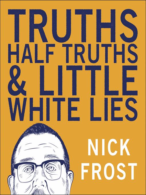 Title details for Truths, Half Truths and Little White Lies by Nick Frost - Available